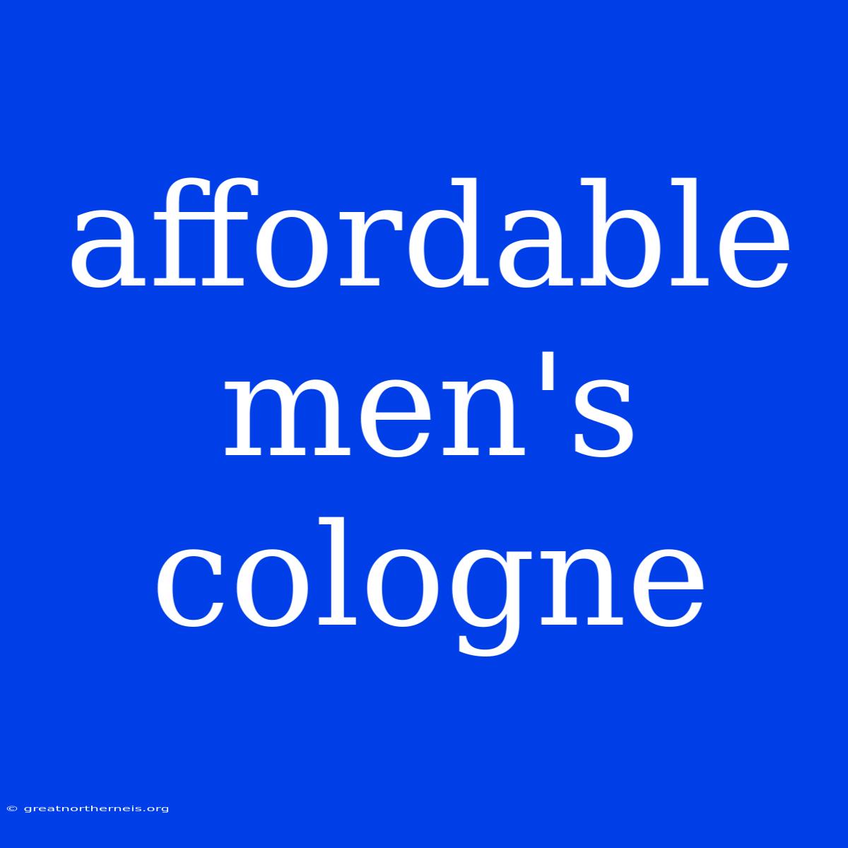 Affordable Men's Cologne