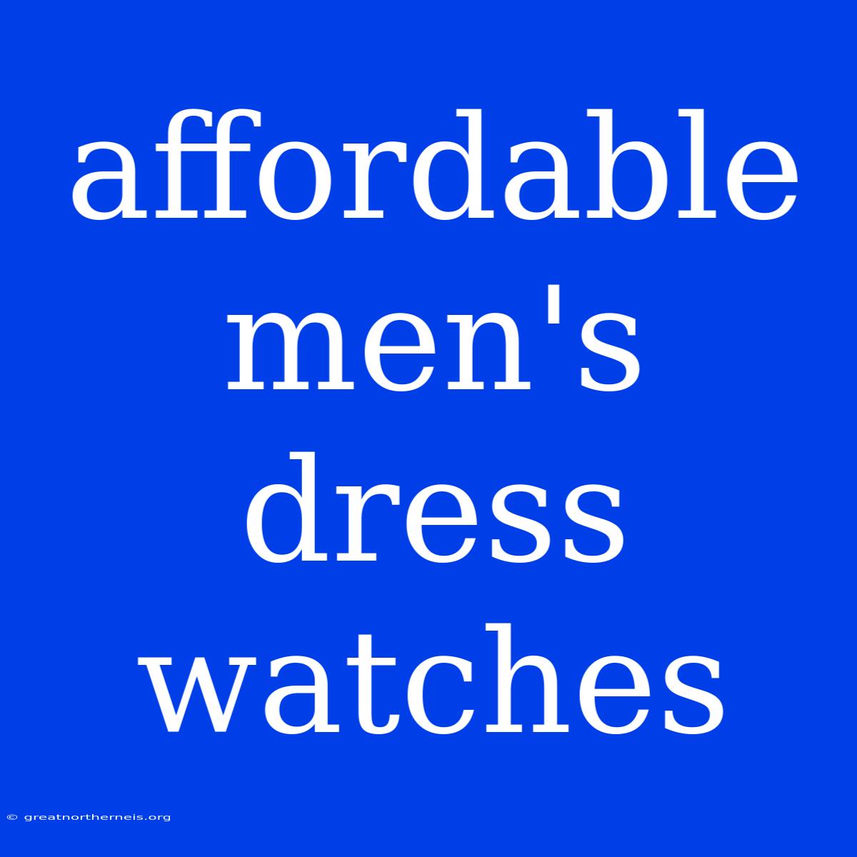 Affordable Men's Dress Watches