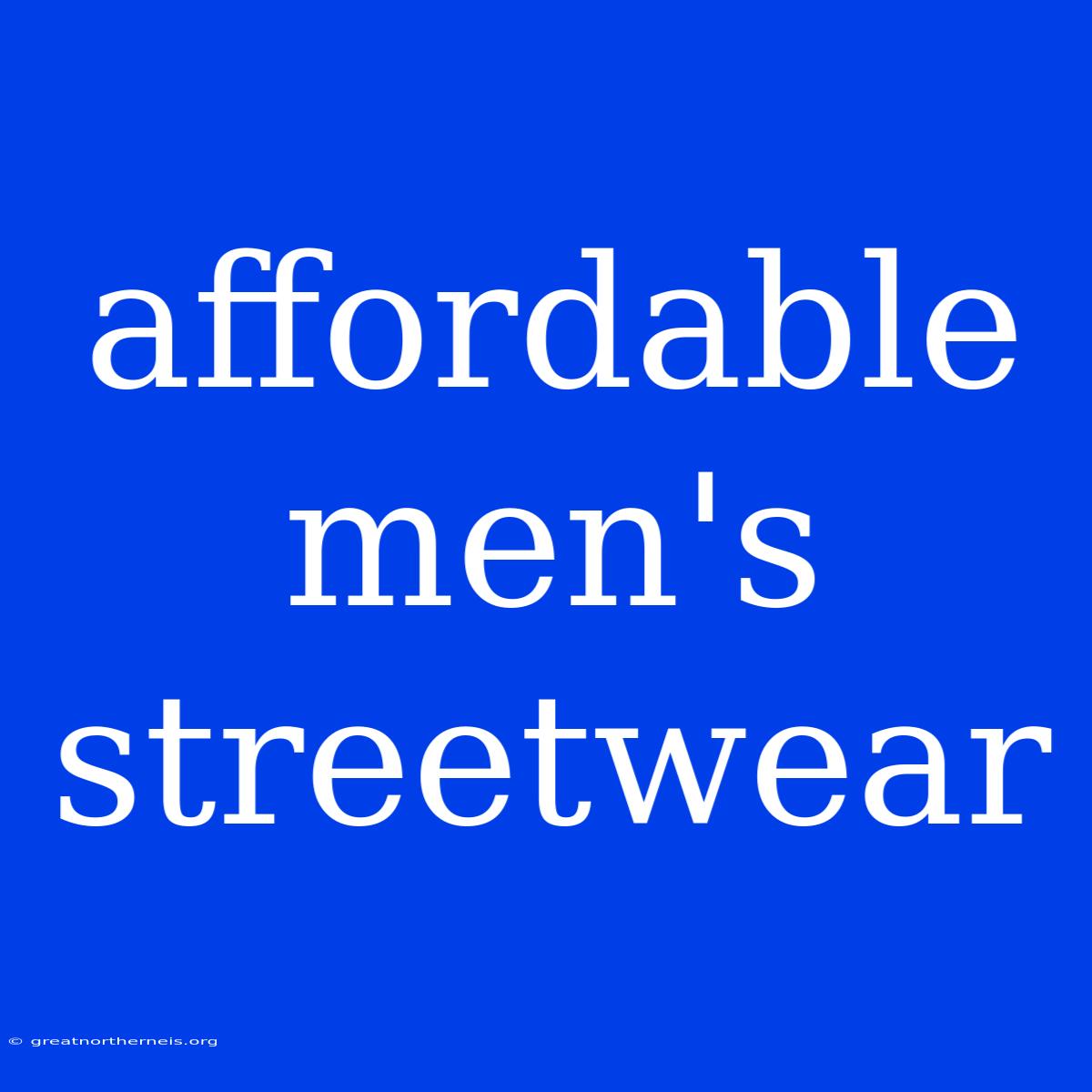 Affordable Men's Streetwear