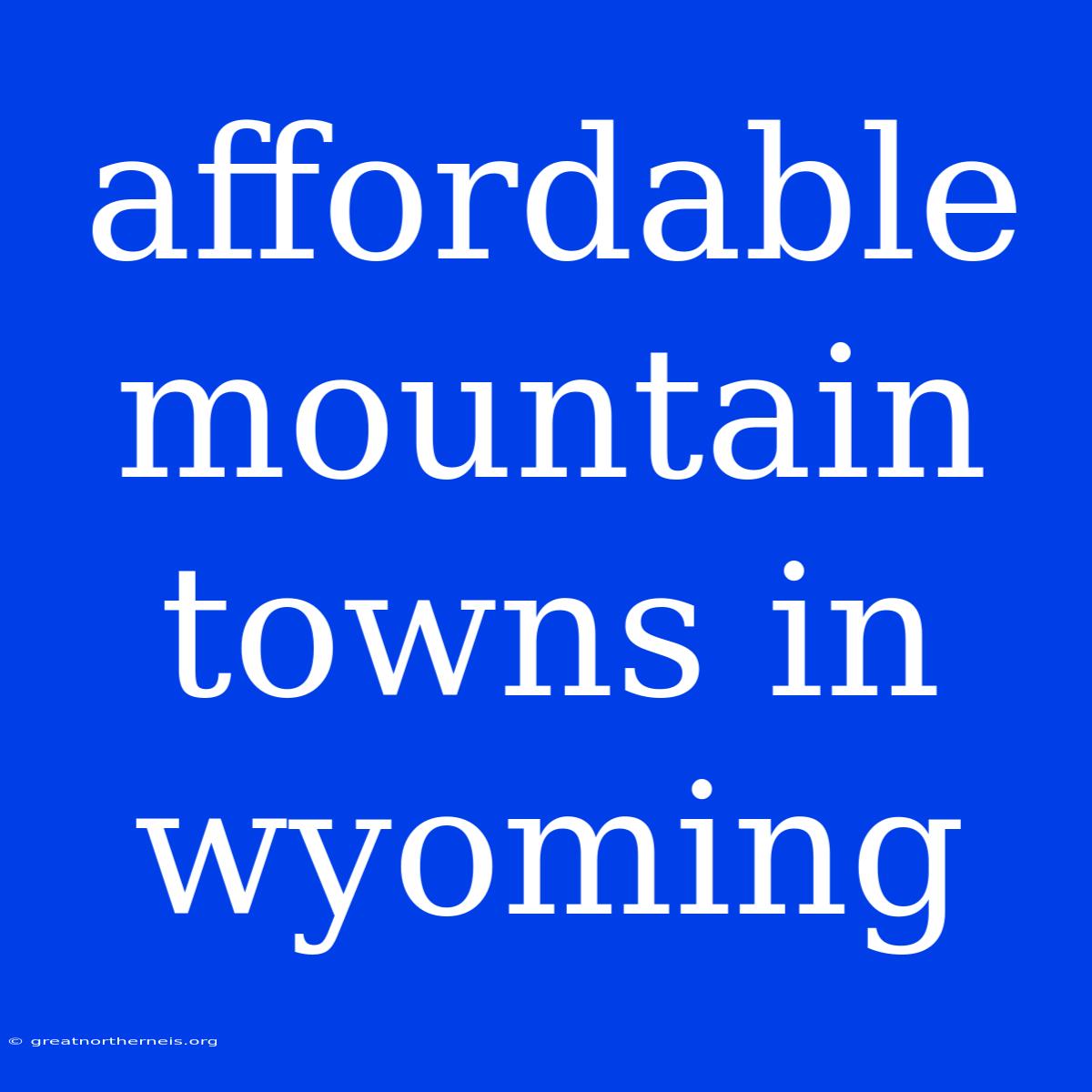 Affordable Mountain Towns In Wyoming