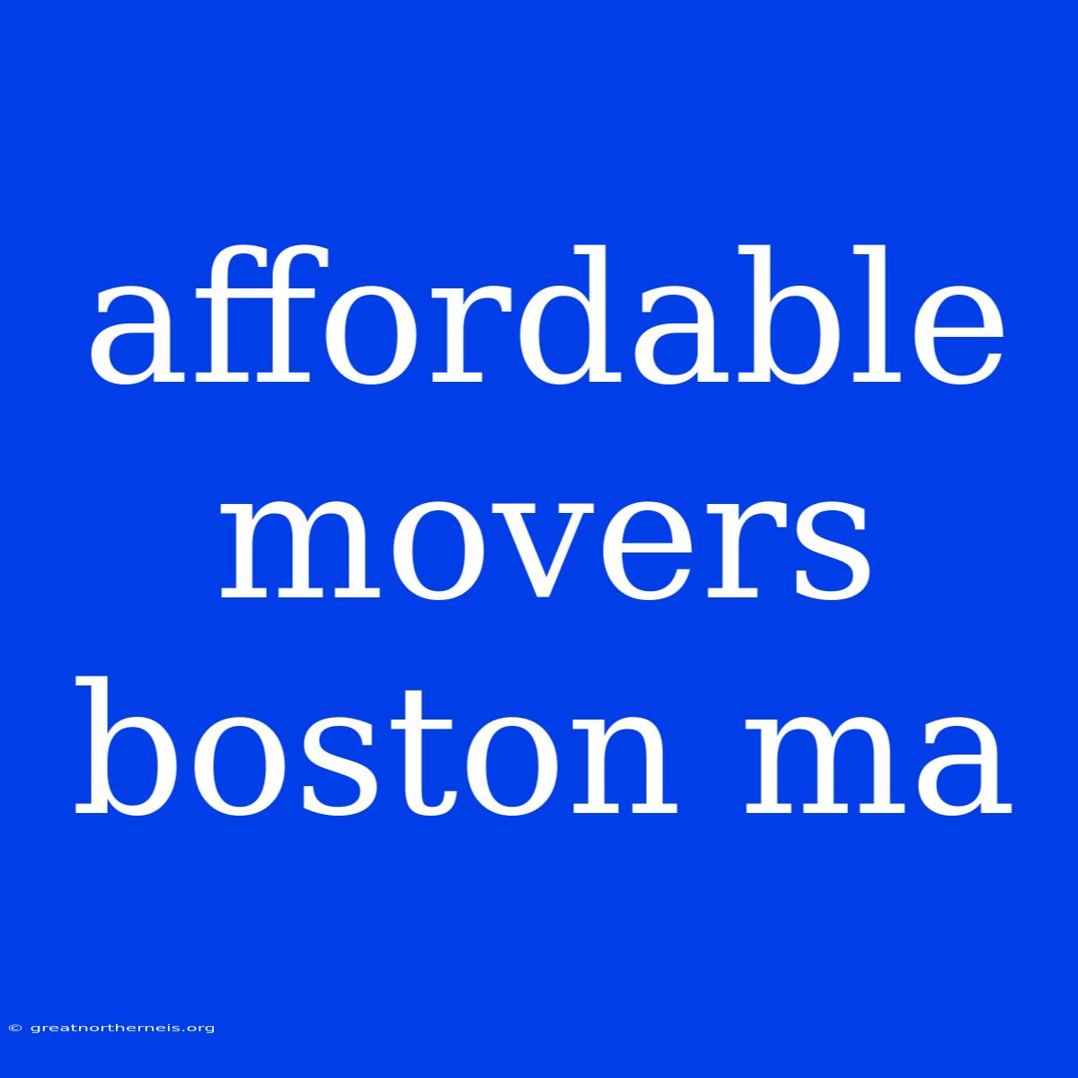 Affordable Movers Boston Ma