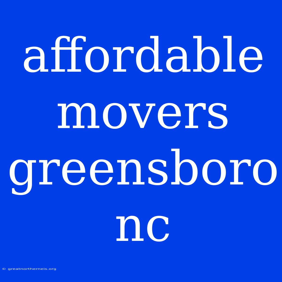 Affordable Movers Greensboro Nc