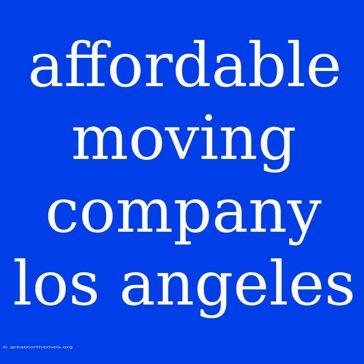 Affordable Moving Company Los Angeles