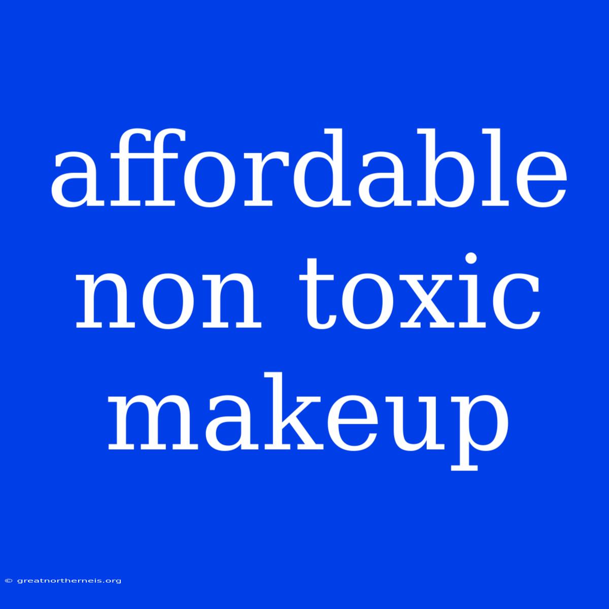 Affordable Non Toxic Makeup