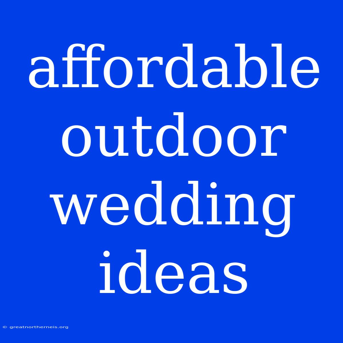 Affordable Outdoor Wedding Ideas