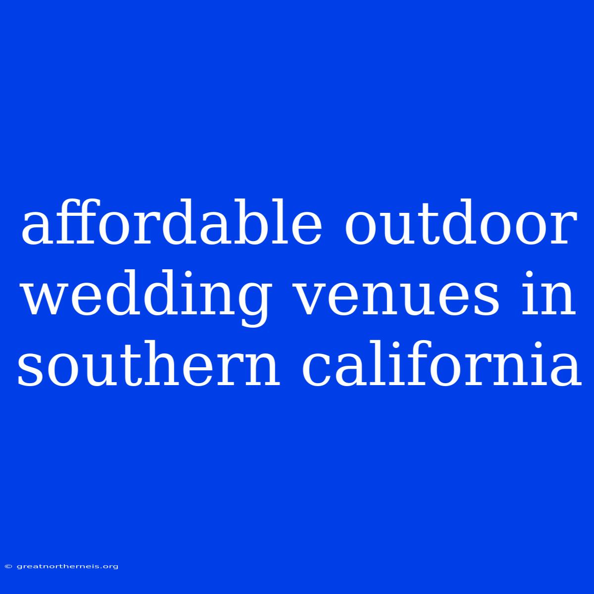 Affordable Outdoor Wedding Venues In Southern California