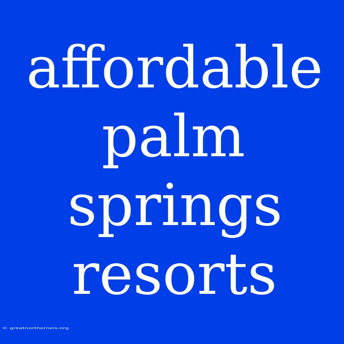 Affordable Palm Springs Resorts