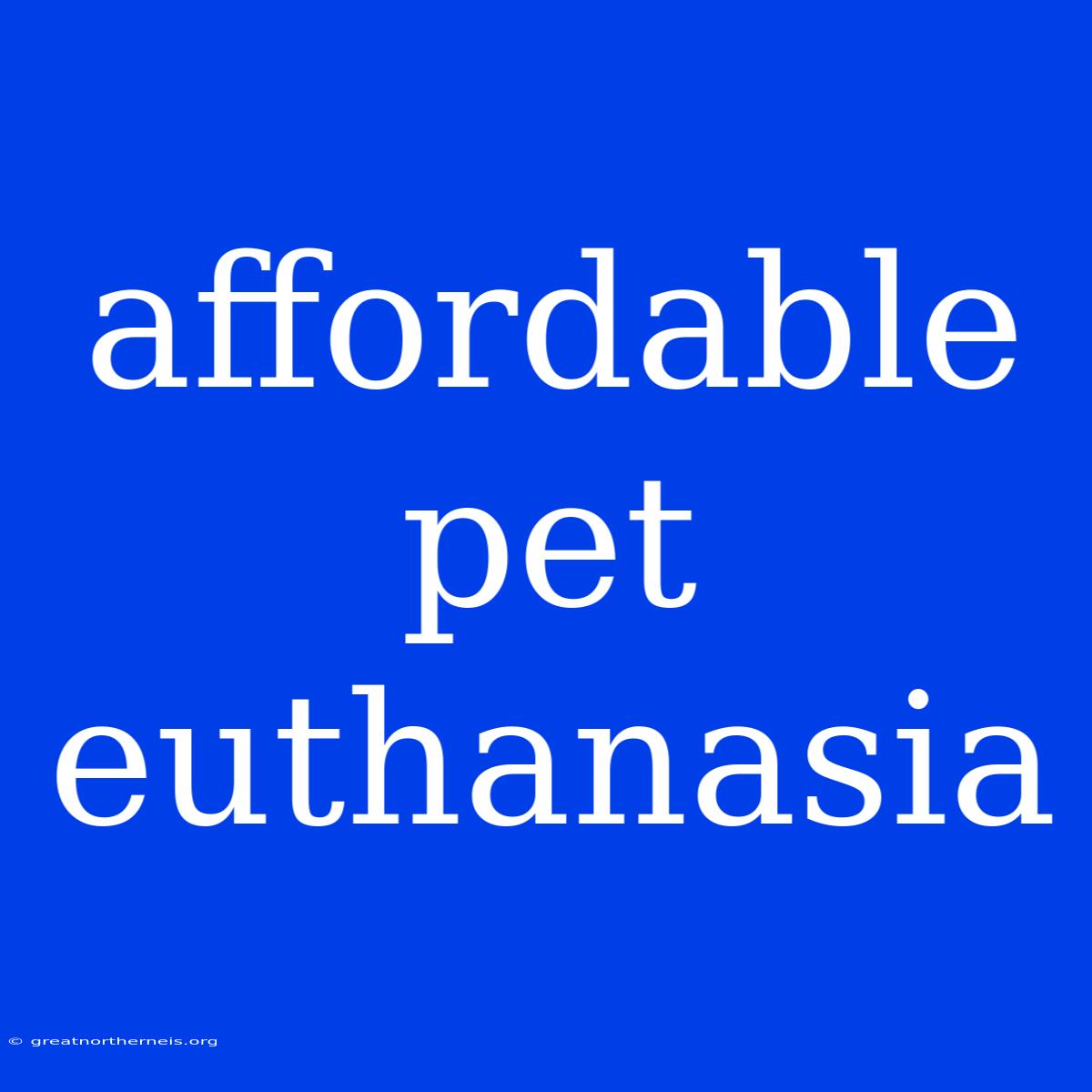 Affordable Pet Euthanasia