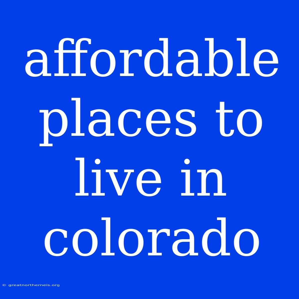 Affordable Places To Live In Colorado