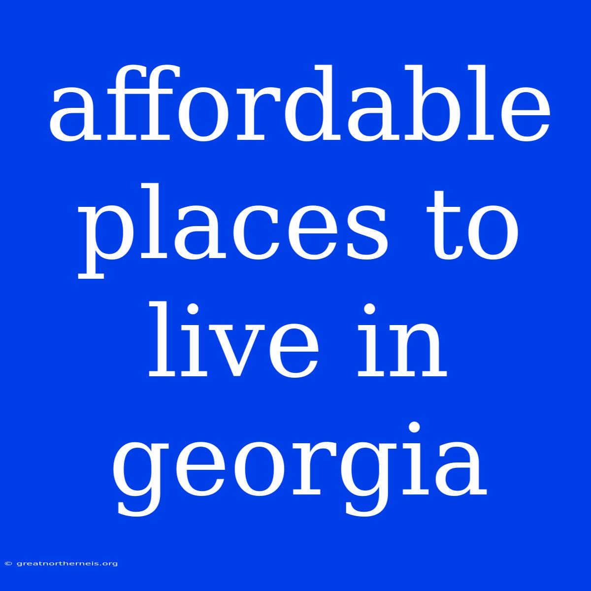 Affordable Places To Live In Georgia