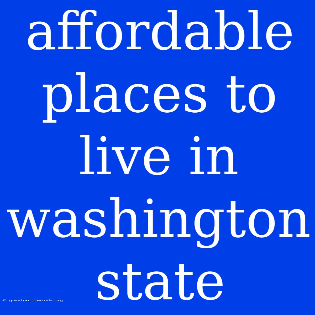 Affordable Places To Live In Washington State