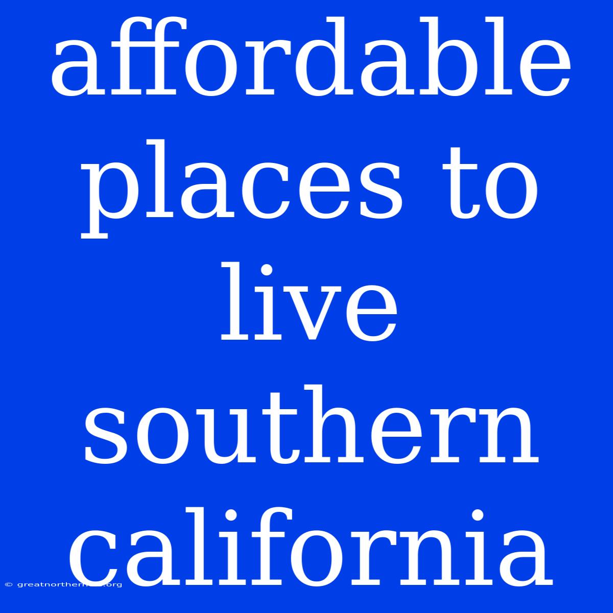 Affordable Places To Live Southern California