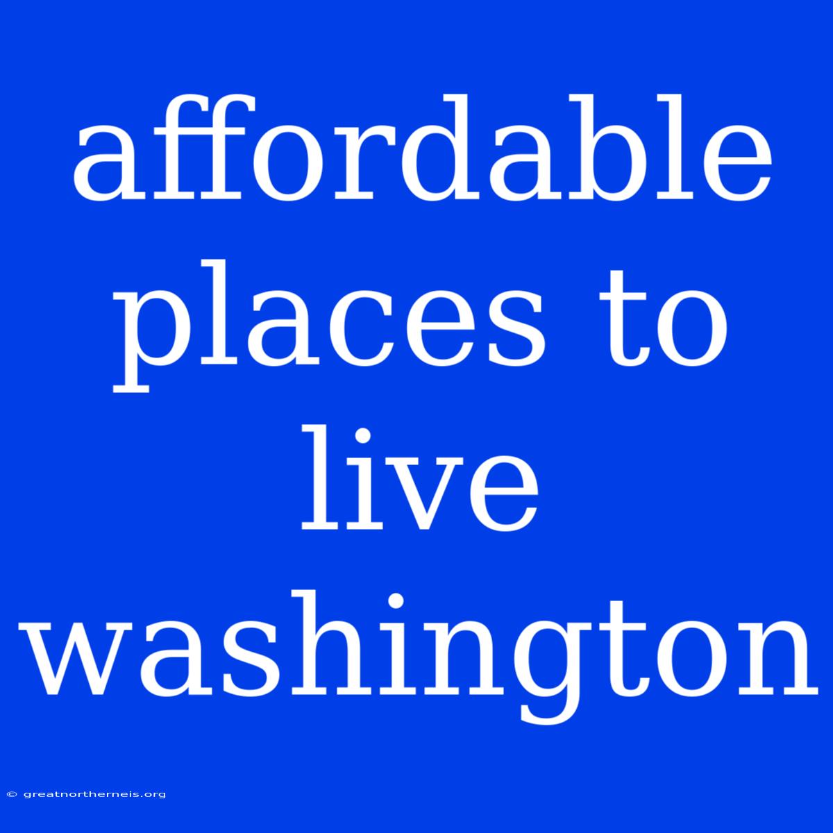 Affordable Places To Live Washington