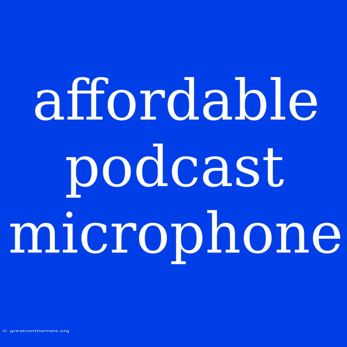 Affordable Podcast Microphone