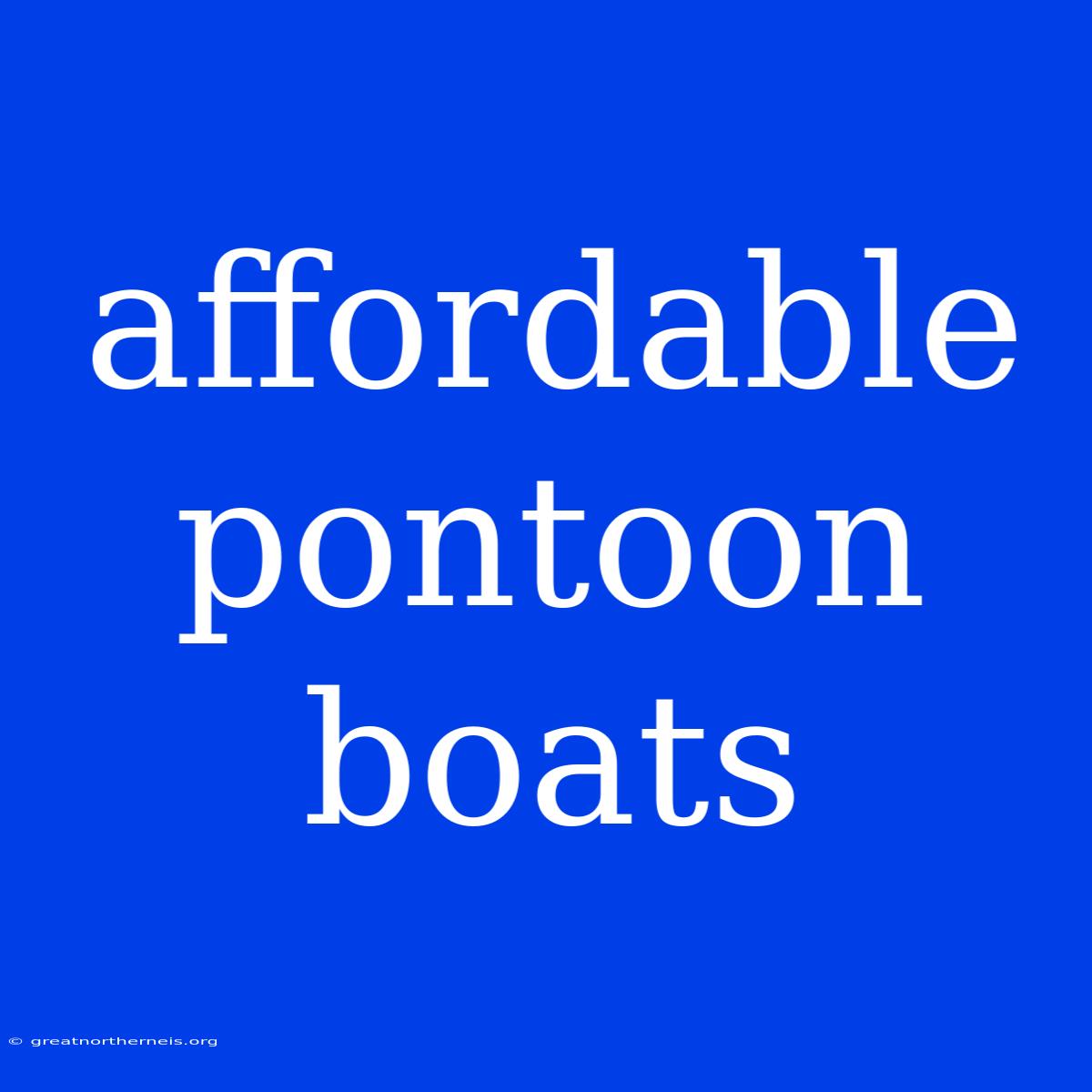 Affordable Pontoon Boats