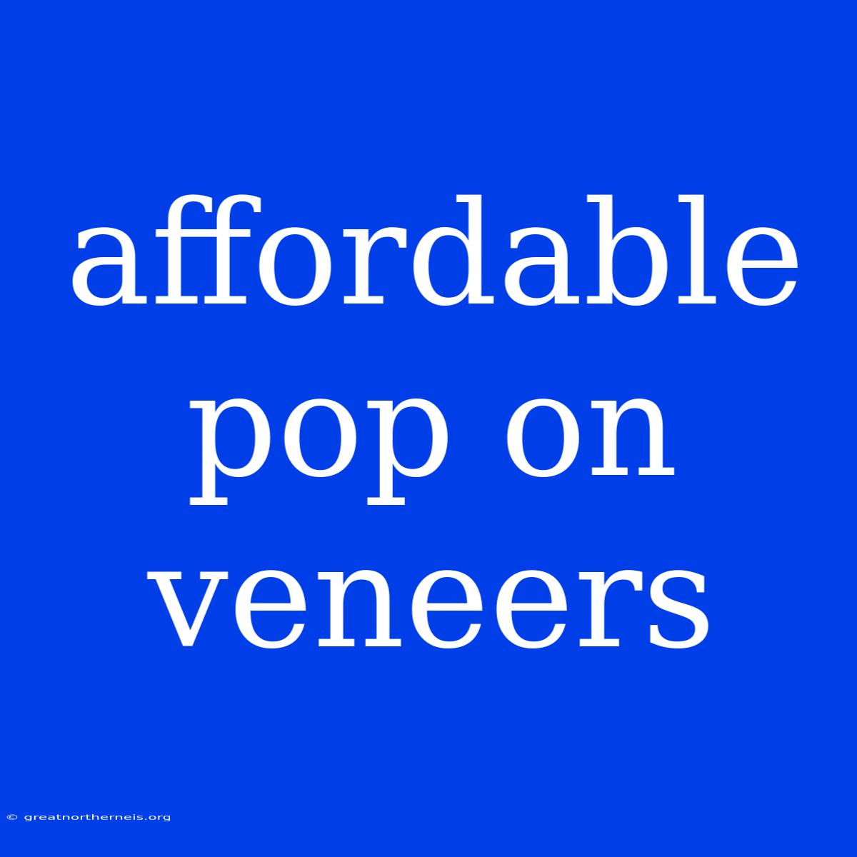 Affordable Pop On Veneers