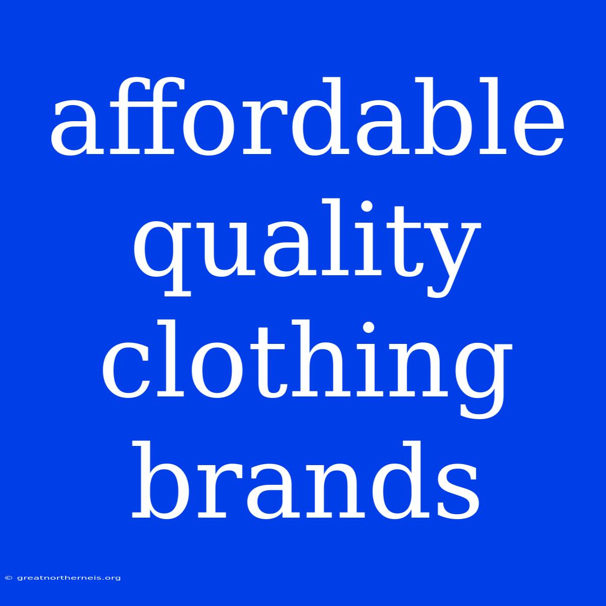 Affordable Quality Clothing Brands