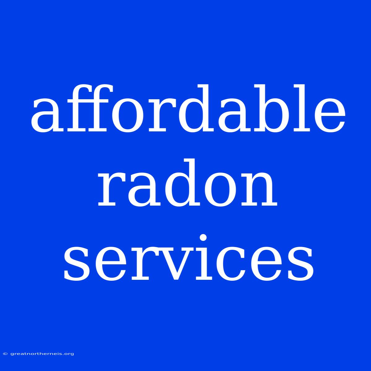 Affordable Radon Services