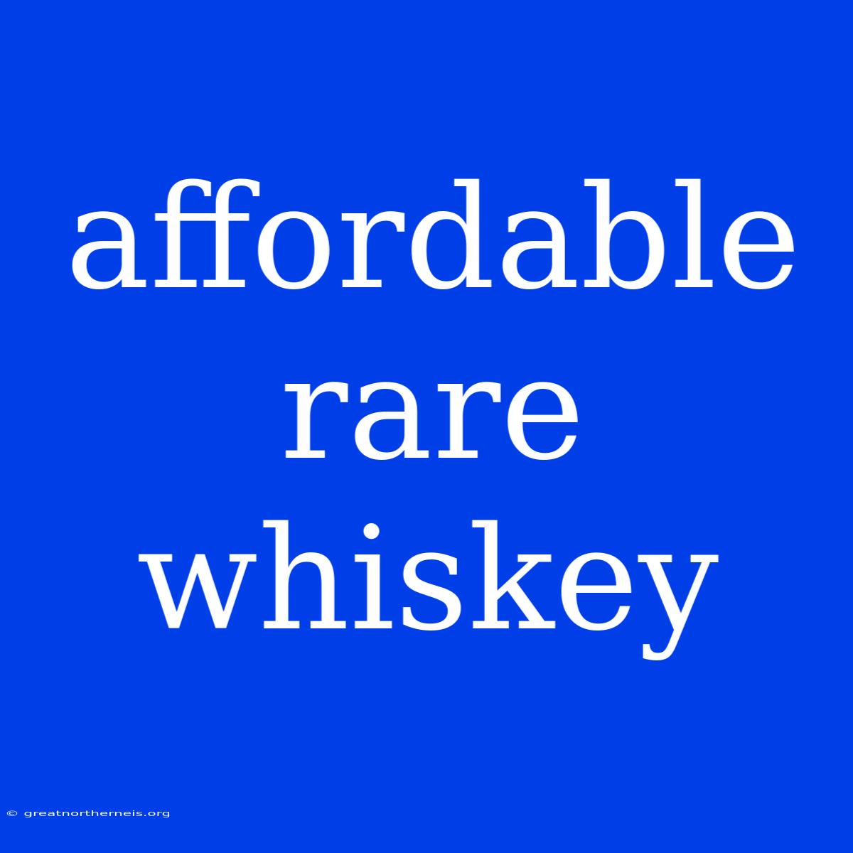 Affordable Rare Whiskey