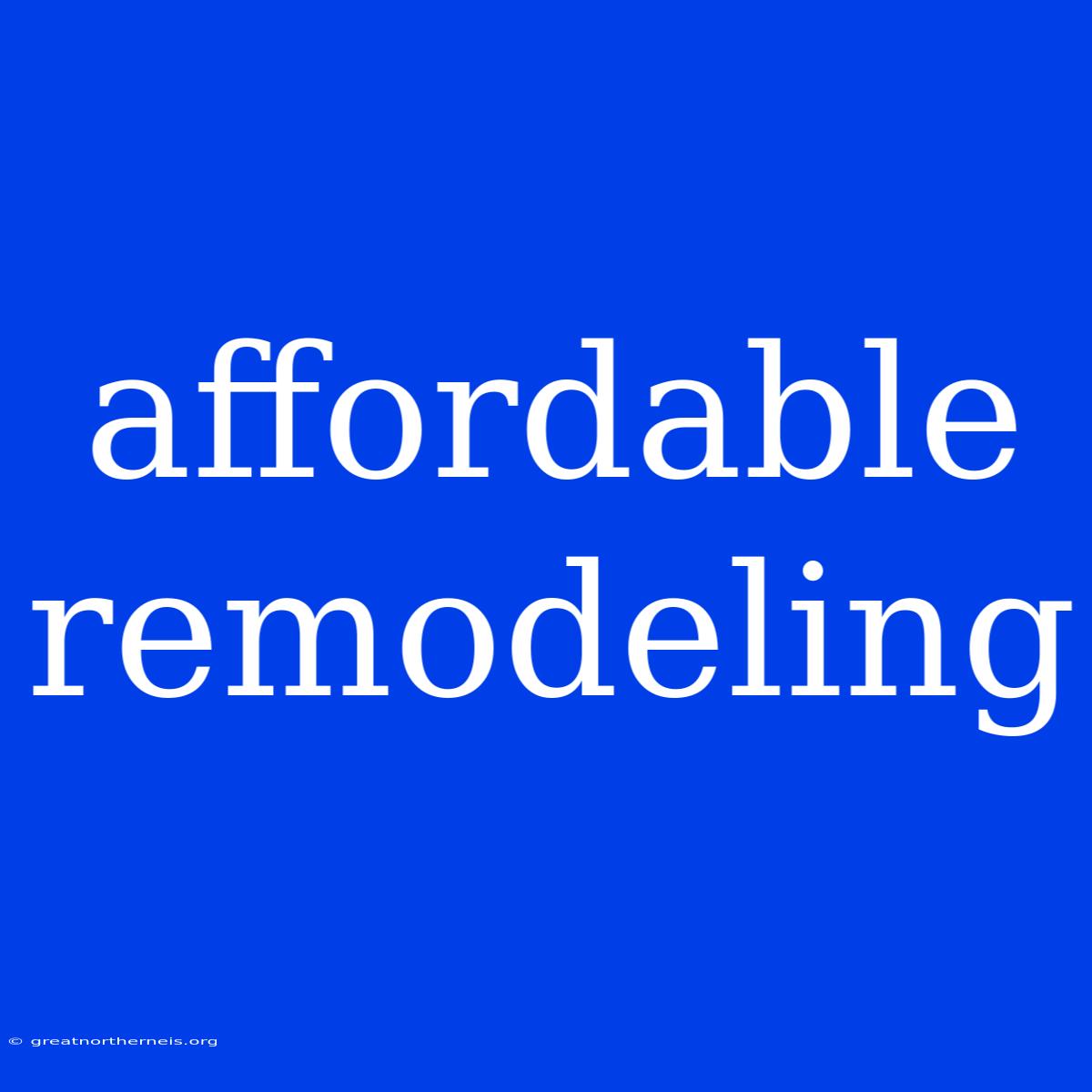 Affordable Remodeling