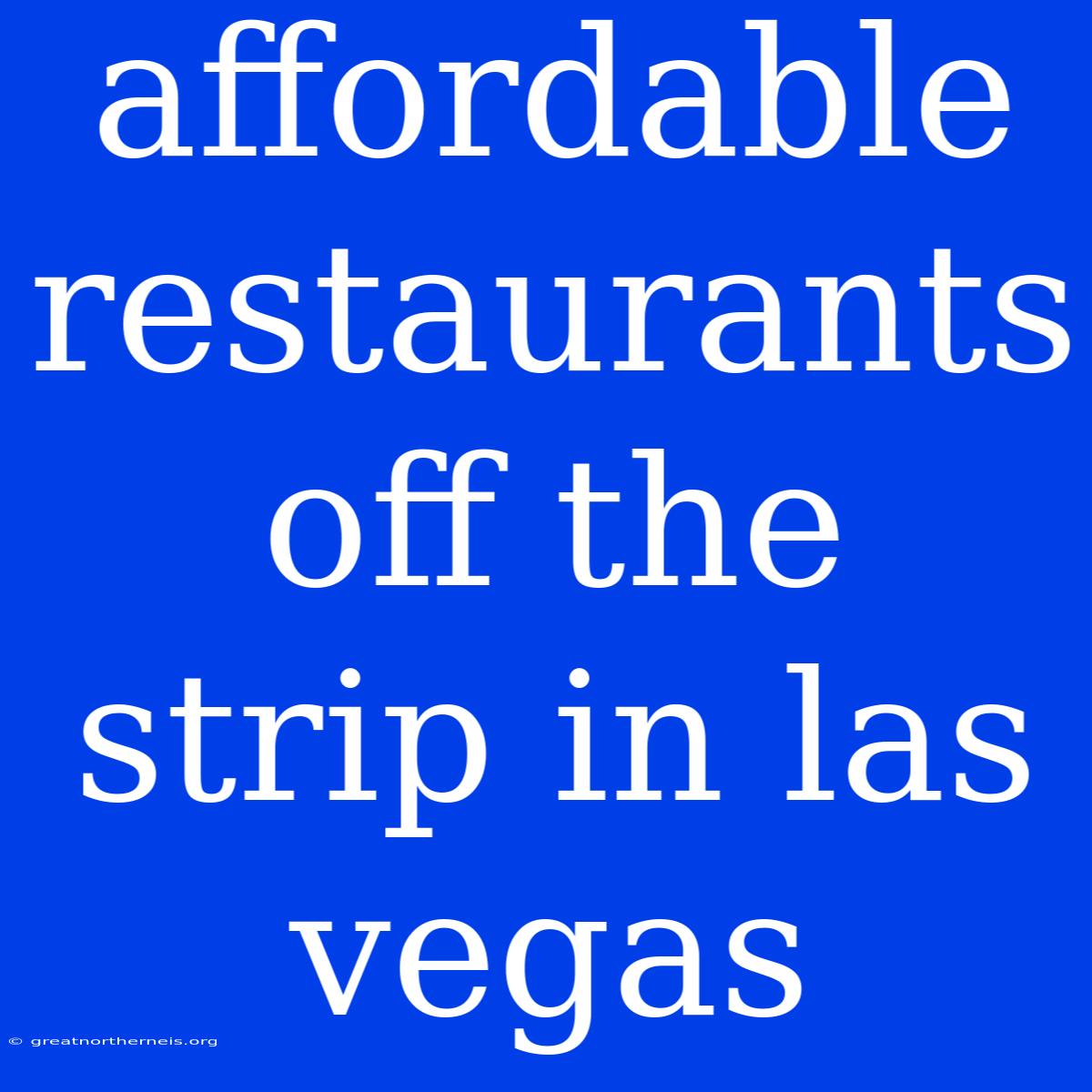 Affordable Restaurants Off The Strip In Las Vegas