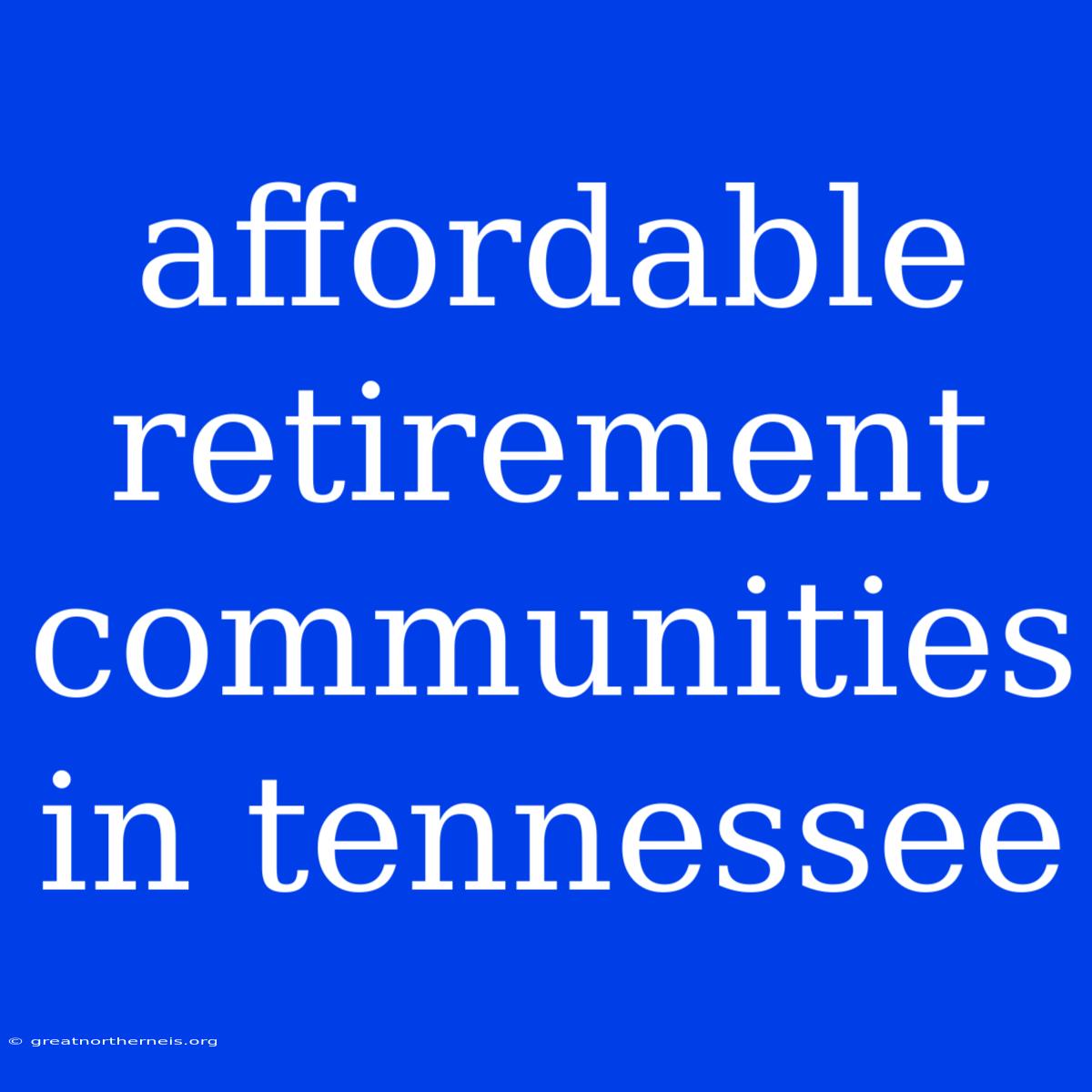 Affordable Retirement Communities In Tennessee