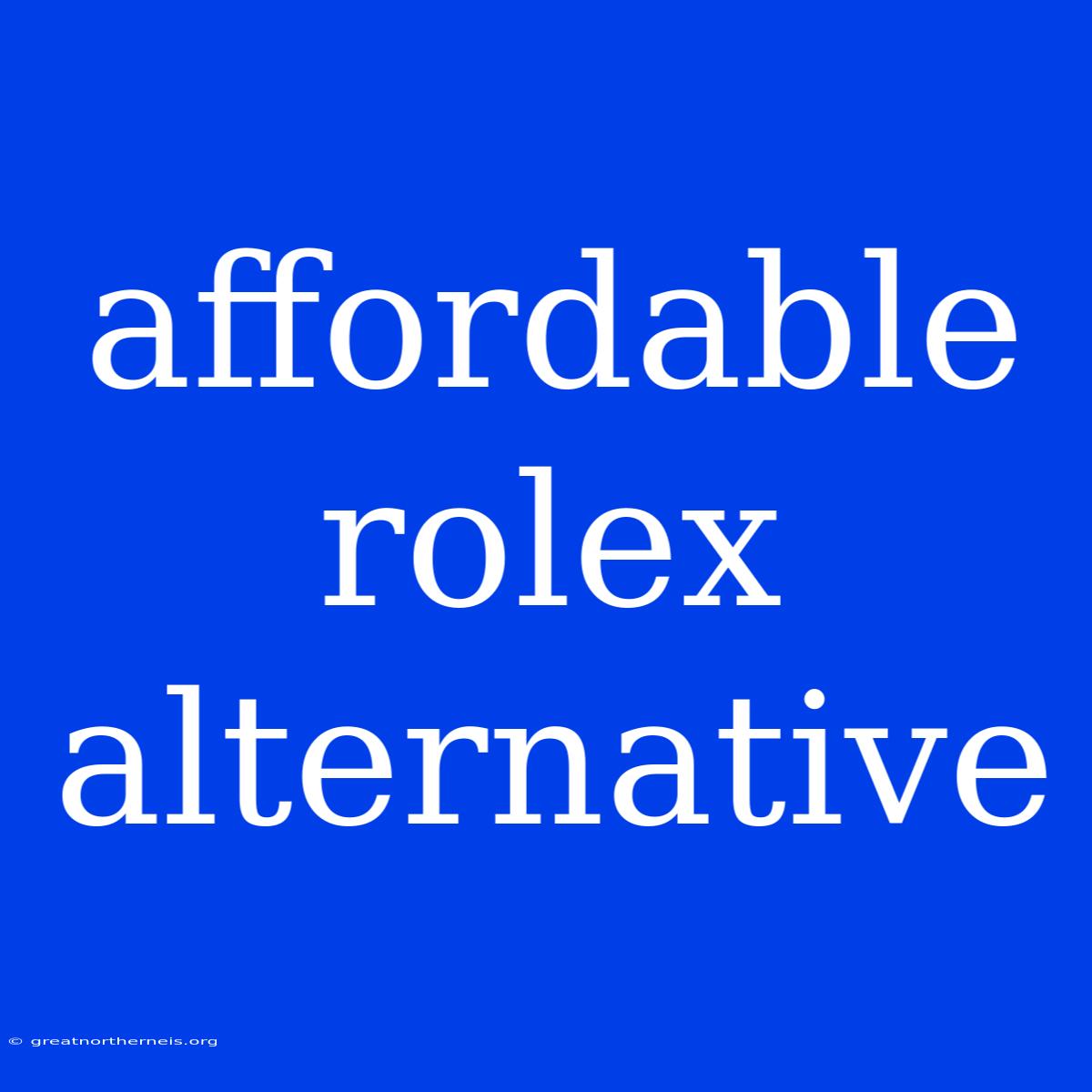 Affordable Rolex Alternative