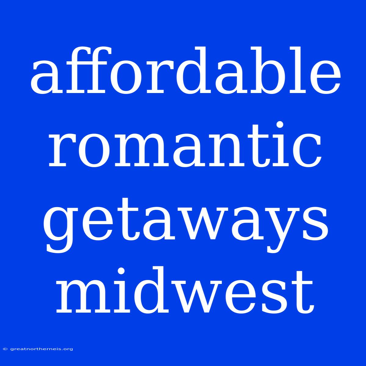 Affordable Romantic Getaways Midwest