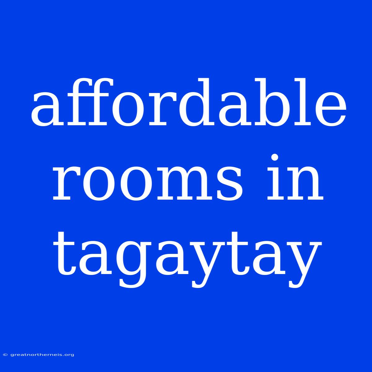 Affordable Rooms In Tagaytay