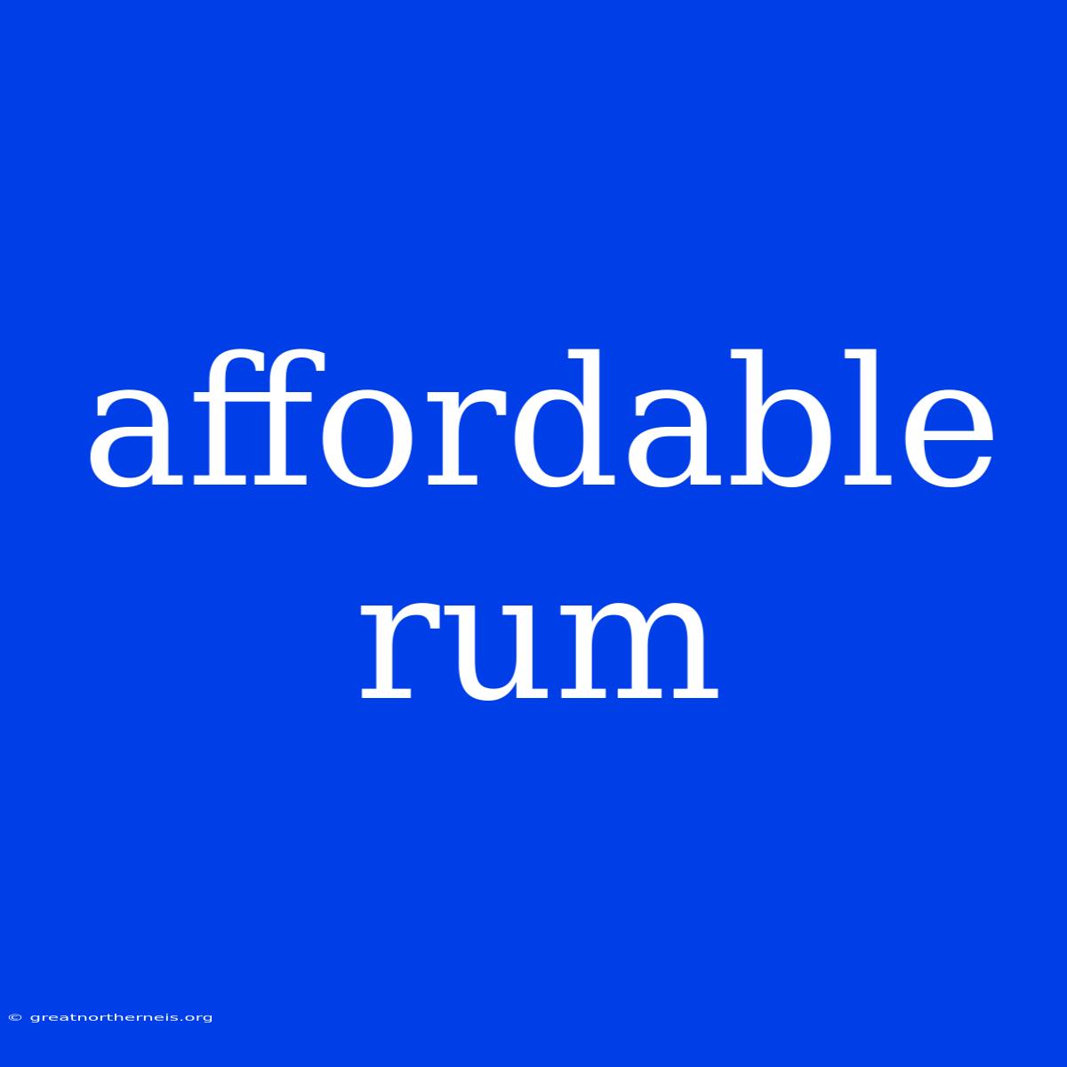 Affordable Rum