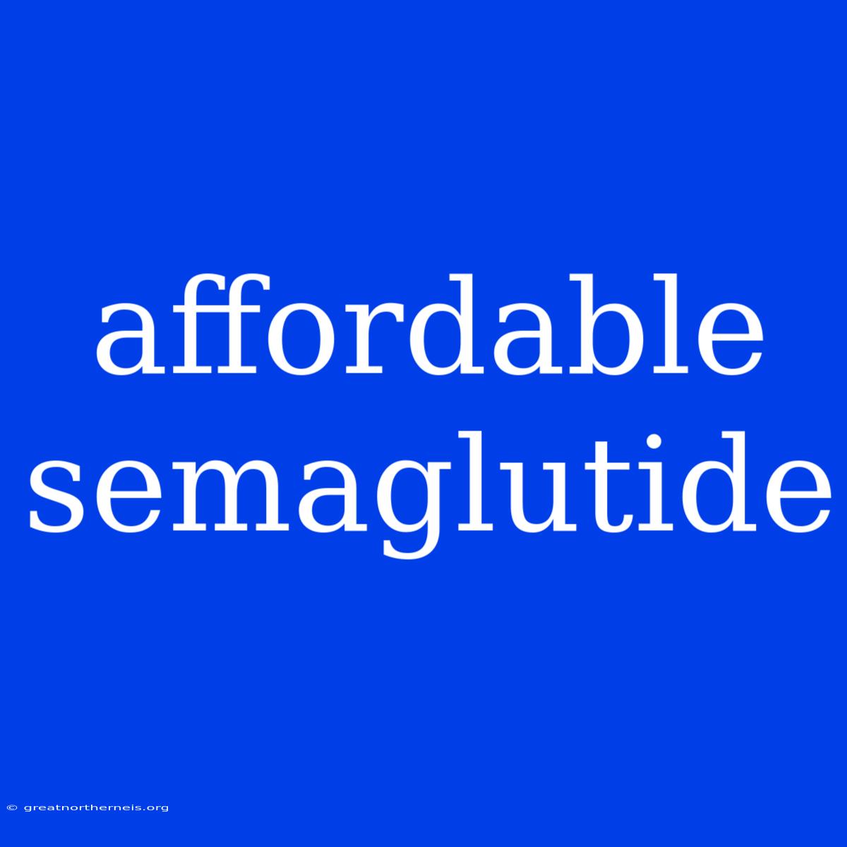 Affordable Semaglutide