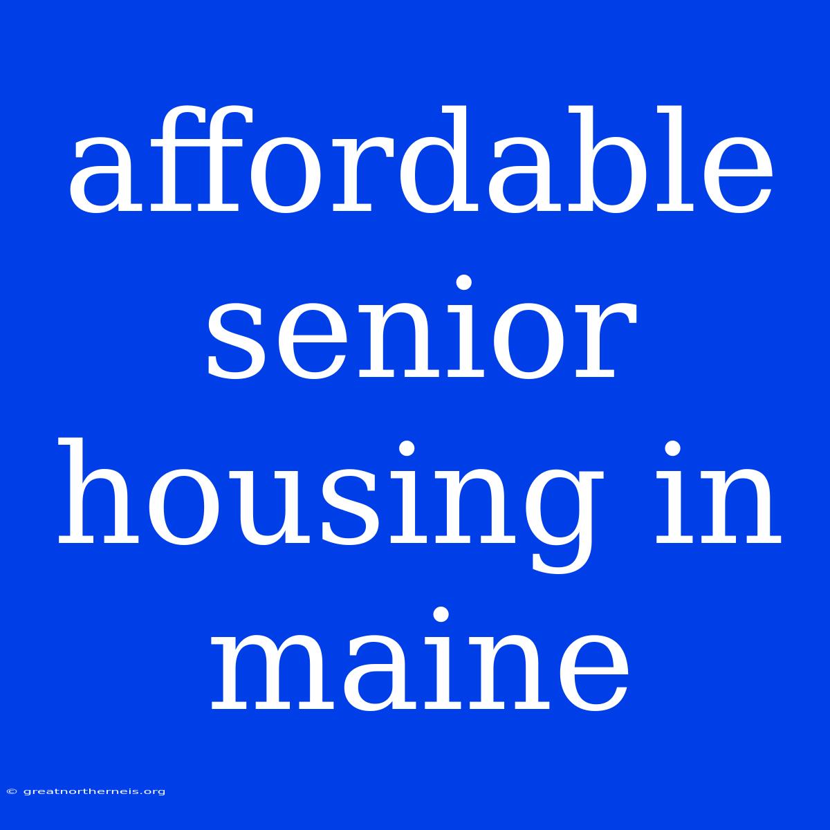 Affordable Senior Housing In Maine