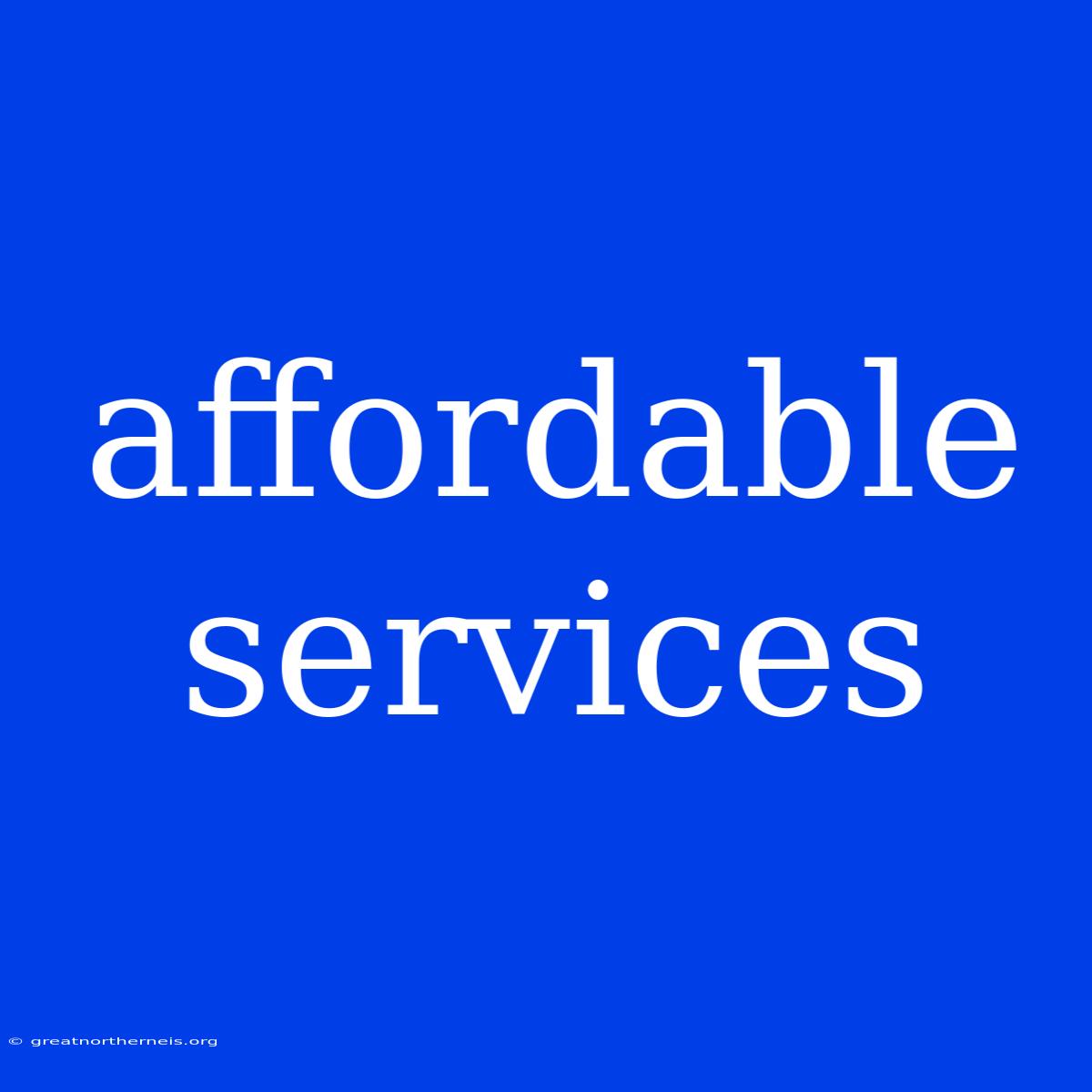 Affordable Services