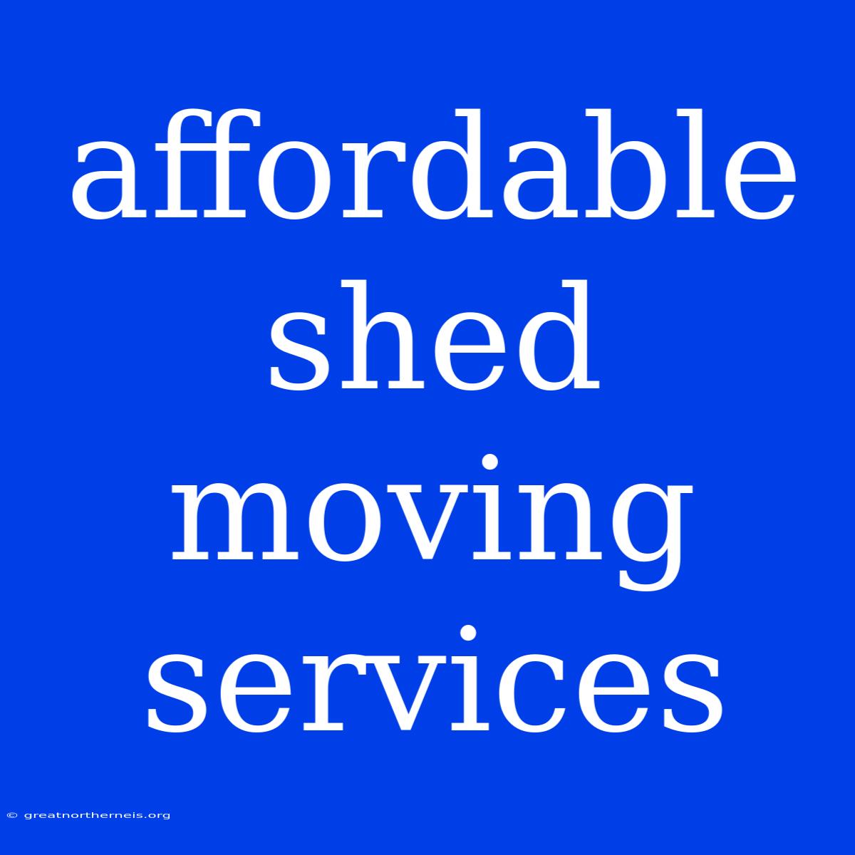 Affordable Shed Moving Services