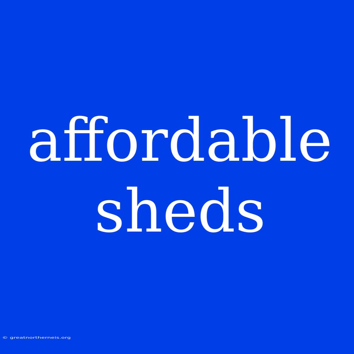 Affordable Sheds