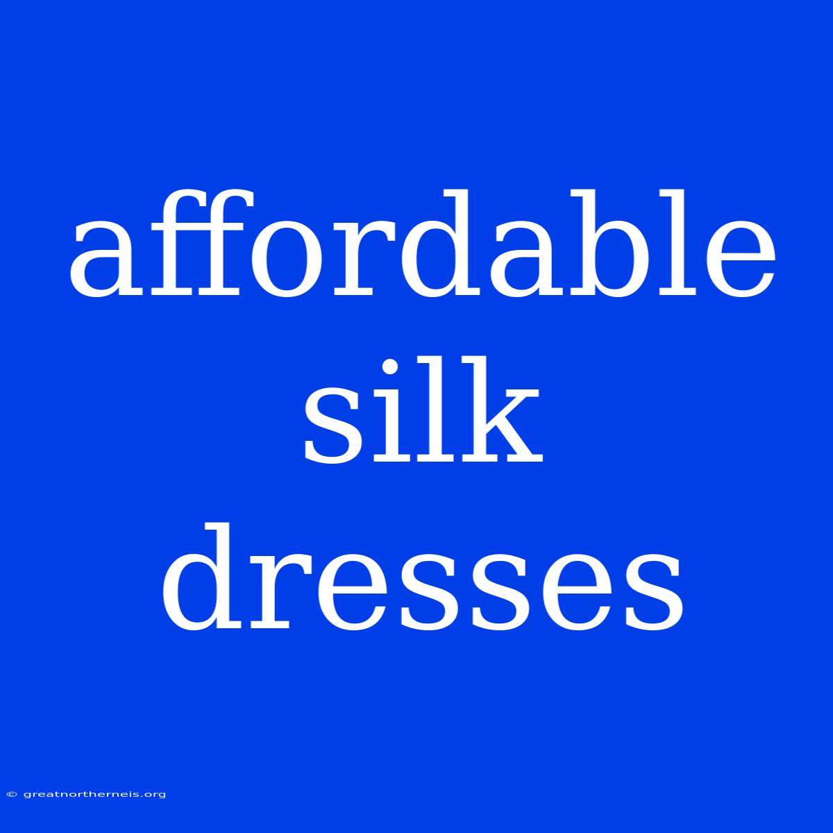 Affordable Silk Dresses