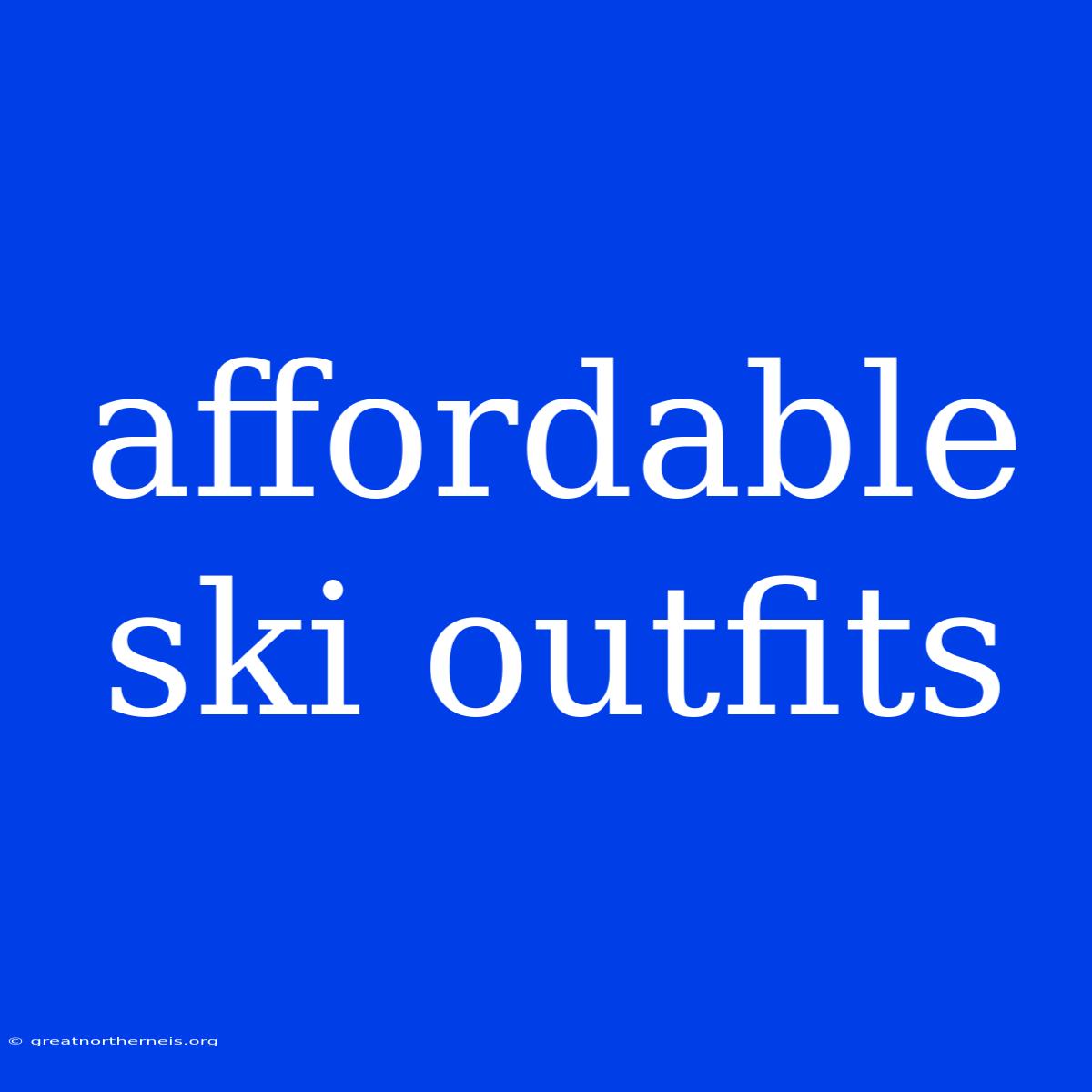 Affordable Ski Outfits