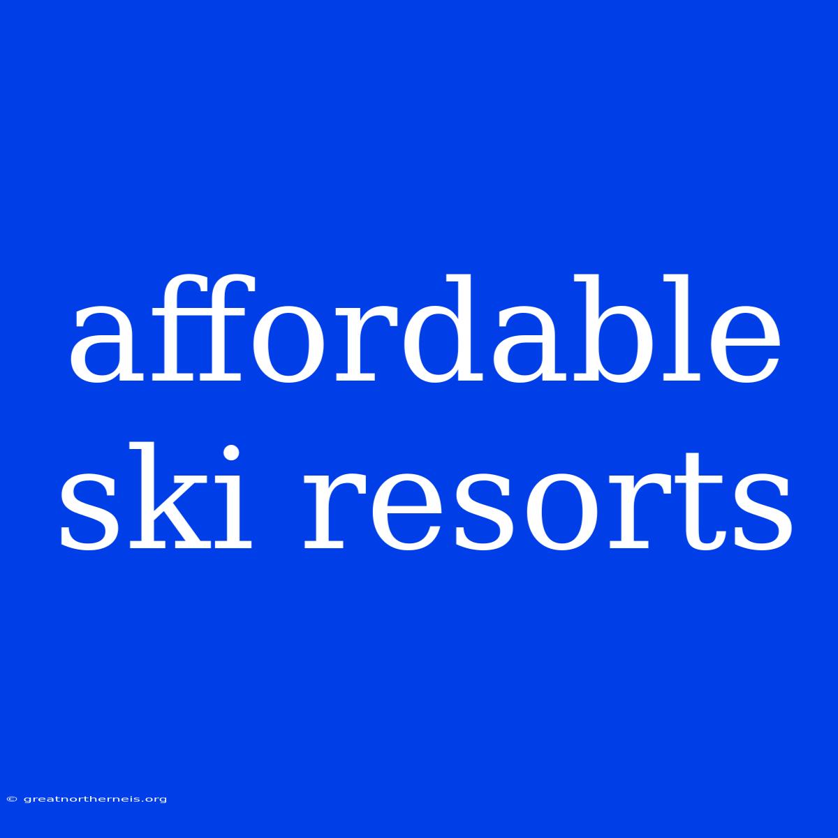 Affordable Ski Resorts