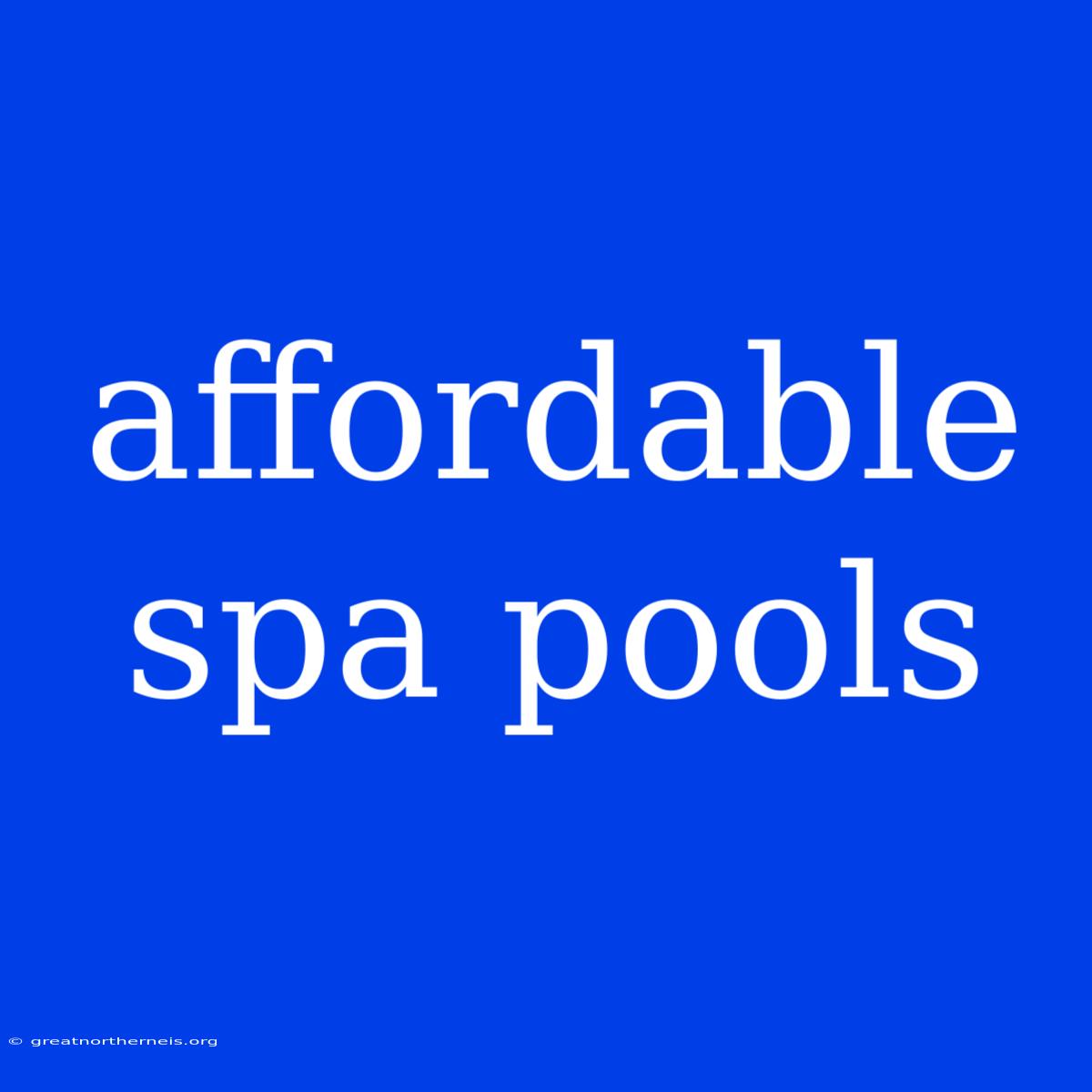 Affordable Spa Pools