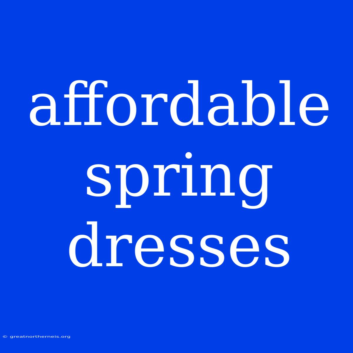 Affordable Spring Dresses