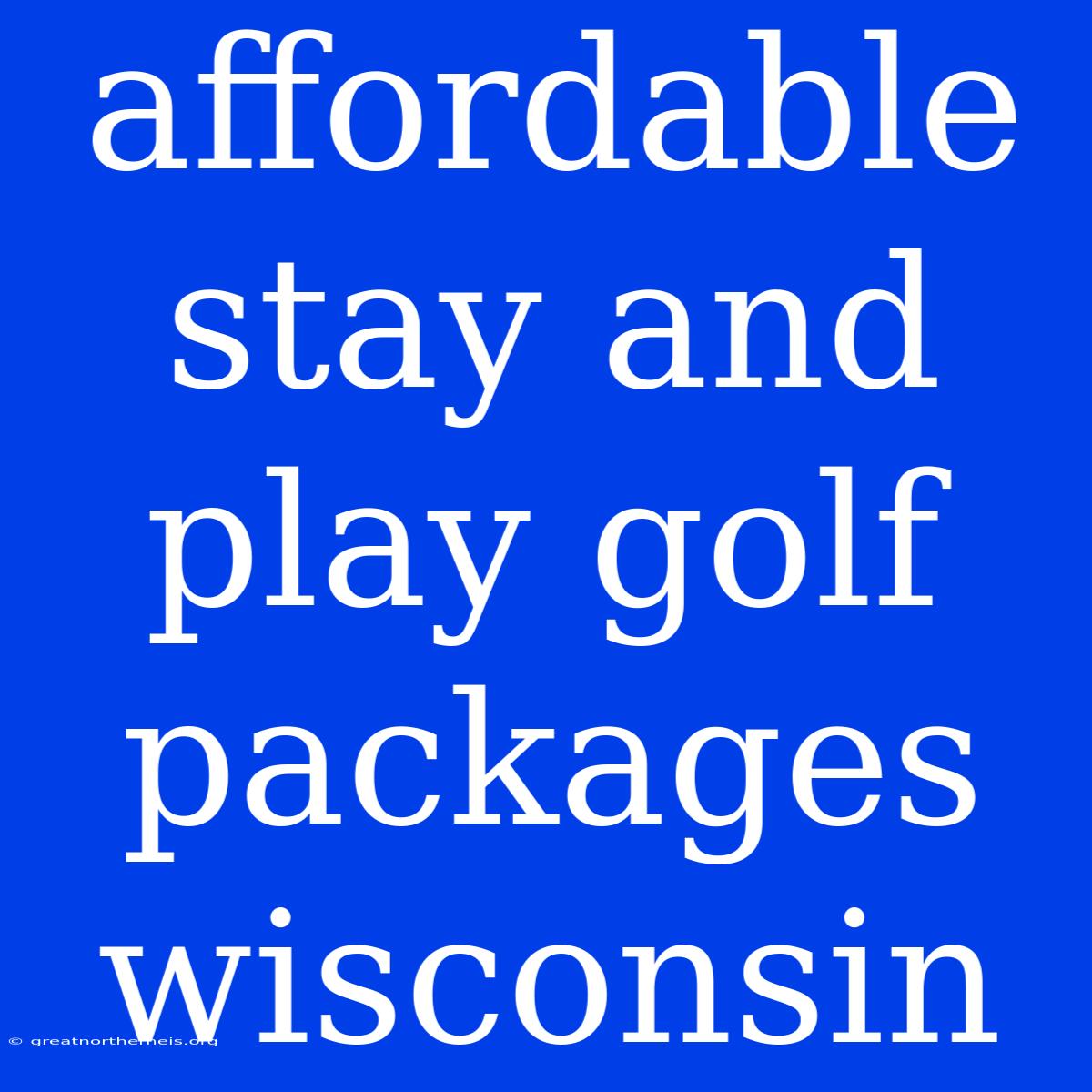 Affordable Stay And Play Golf Packages Wisconsin