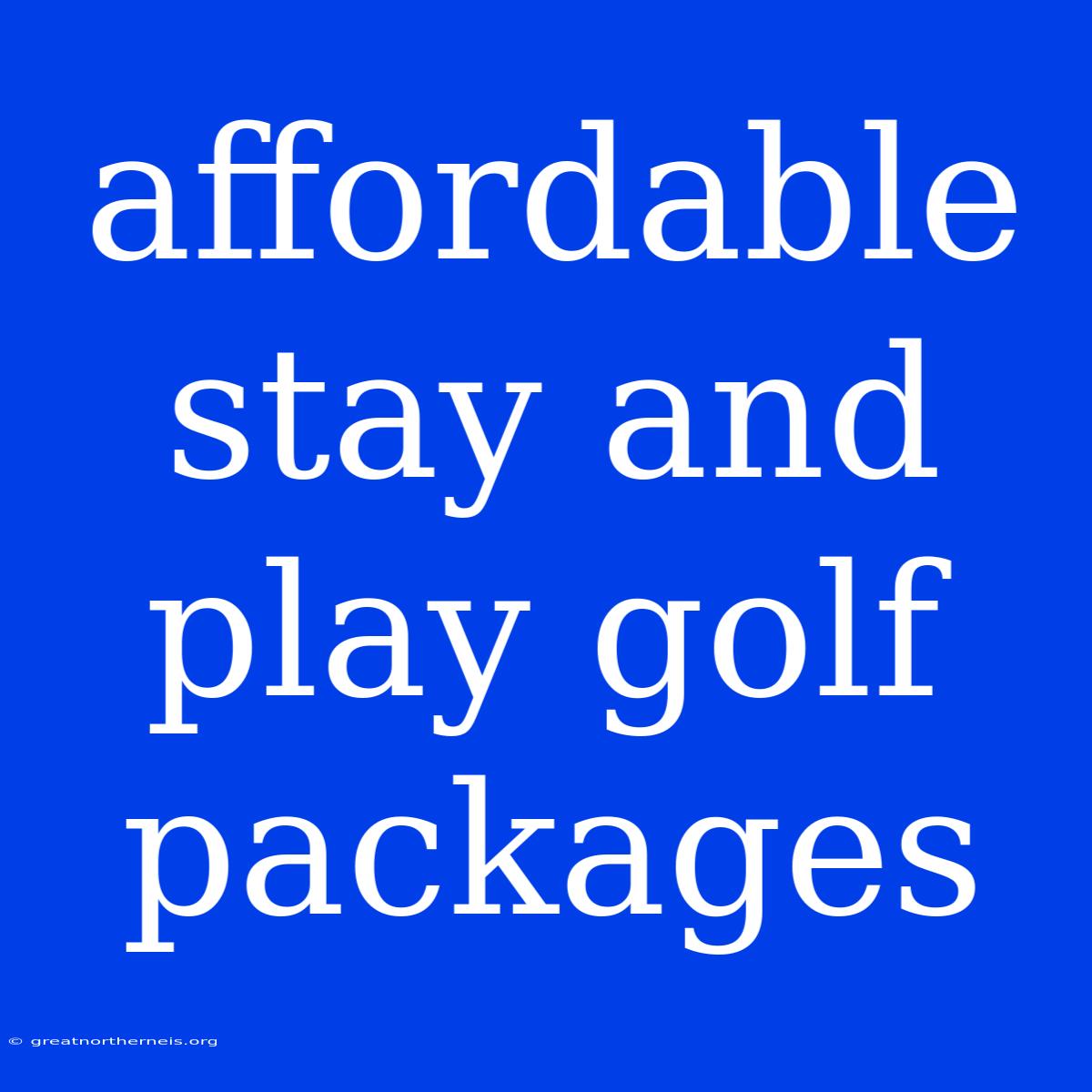 Affordable Stay And Play Golf Packages