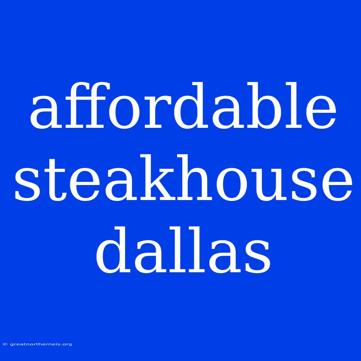 Affordable Steakhouse Dallas