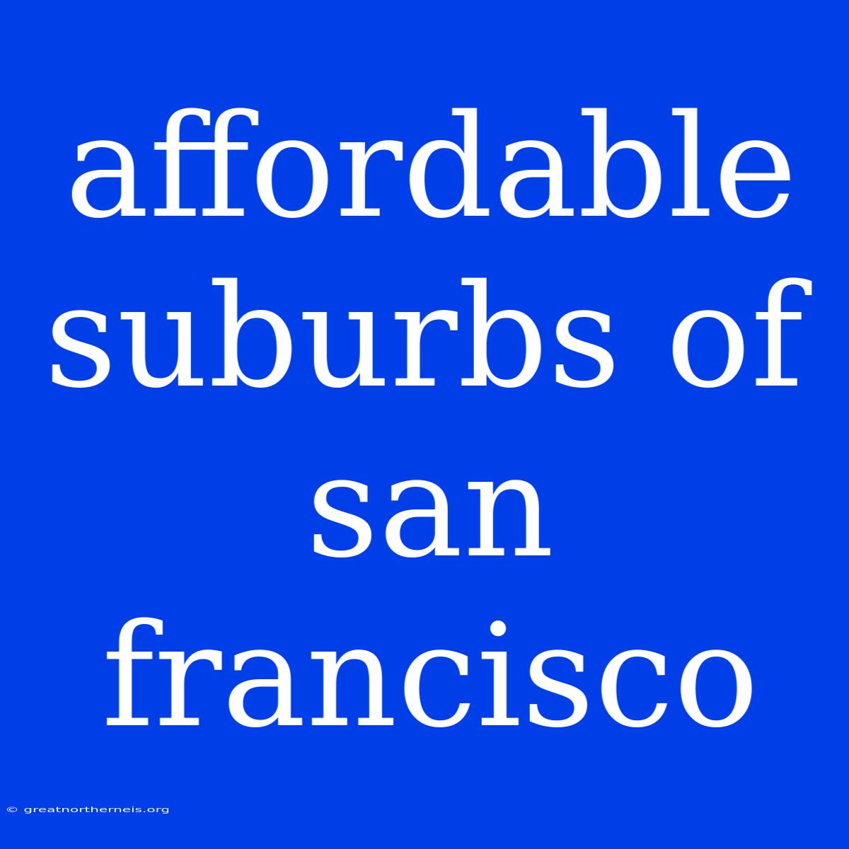 Affordable Suburbs Of San Francisco