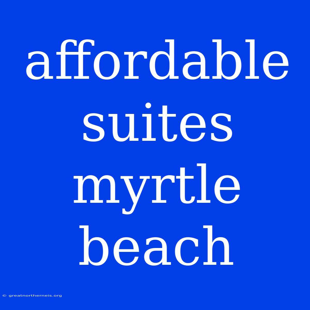 Affordable Suites Myrtle Beach