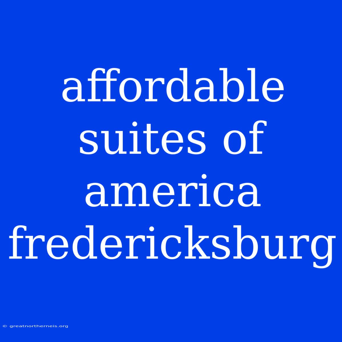 Affordable Suites Of America Fredericksburg