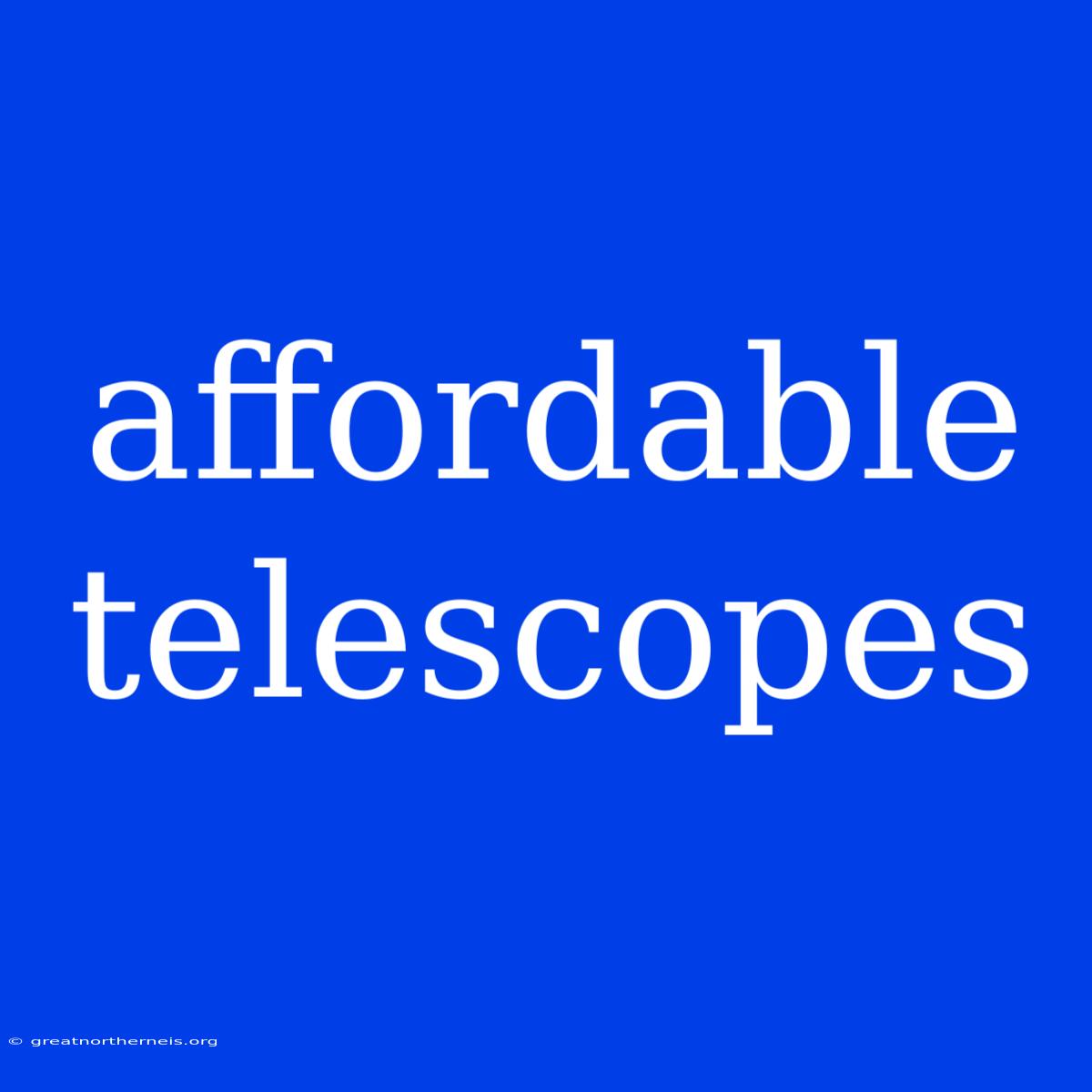 Affordable Telescopes