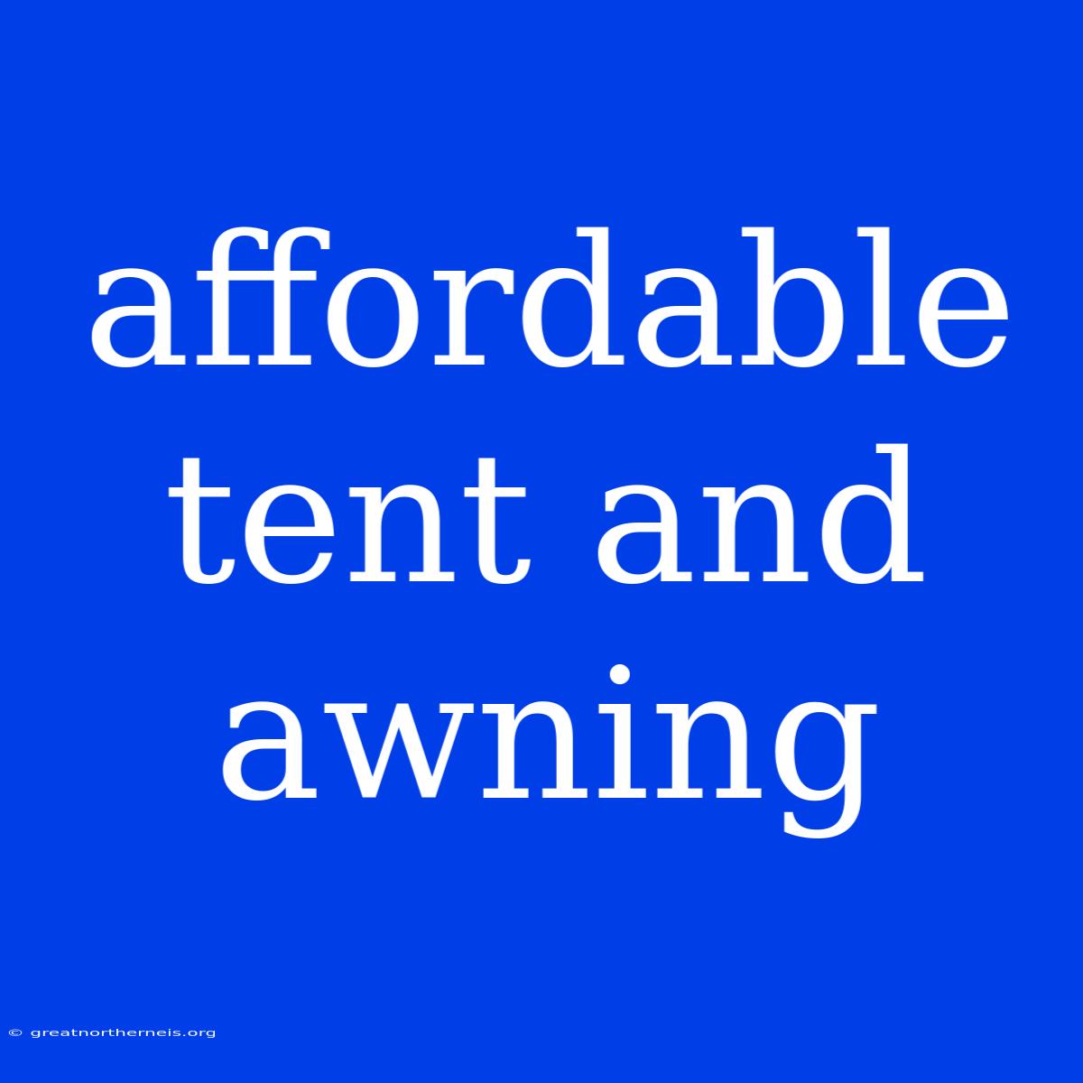 Affordable Tent And Awning