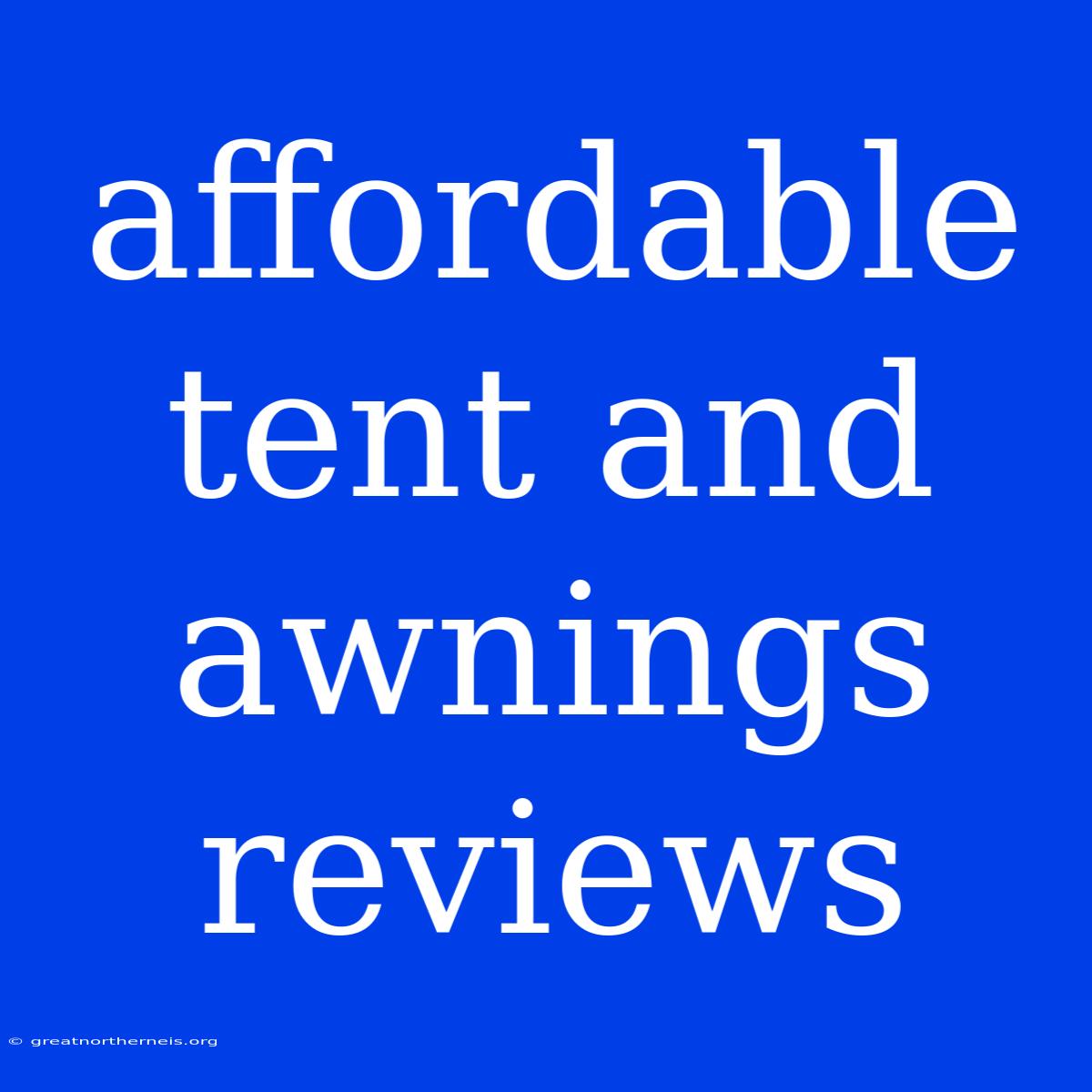 Affordable Tent And Awnings Reviews