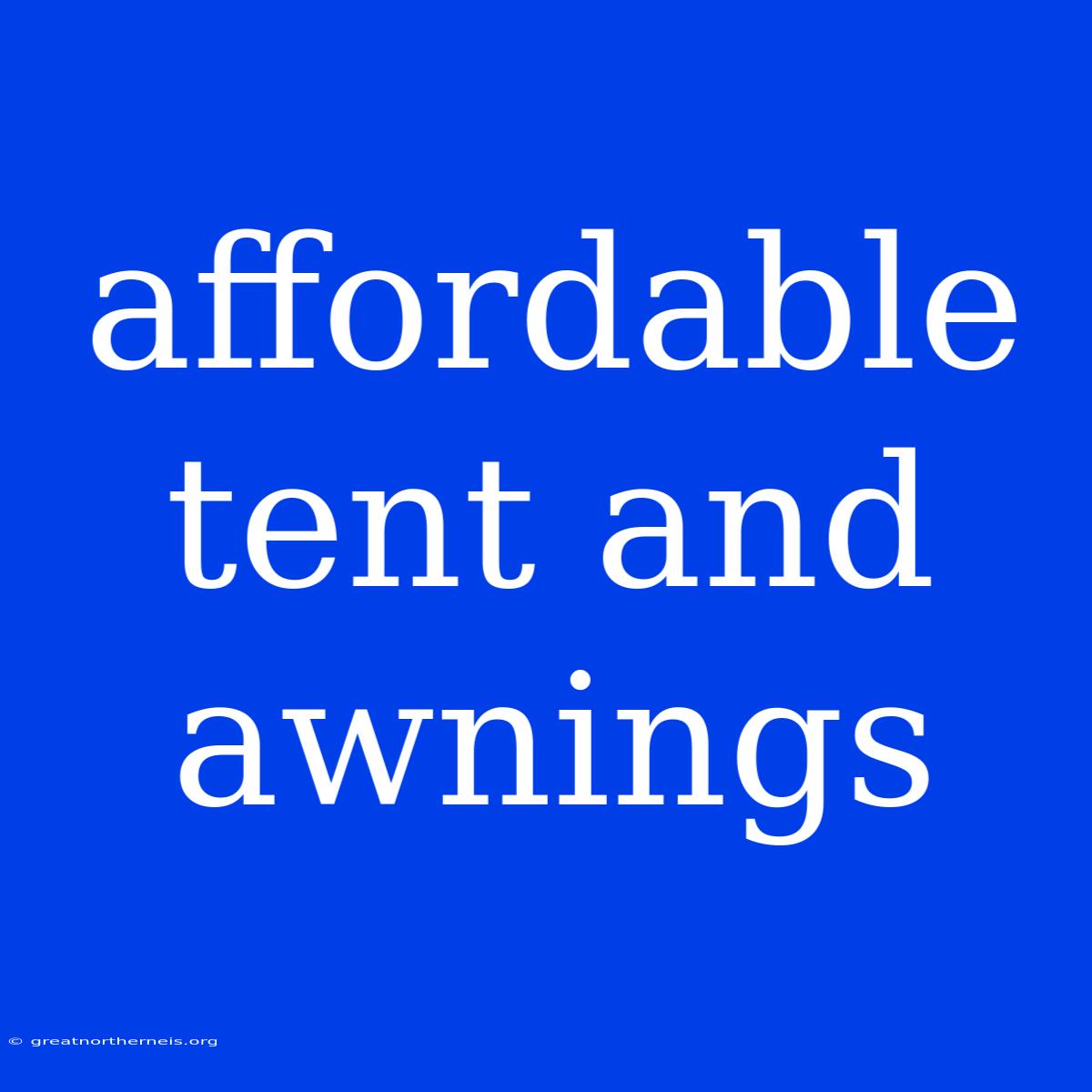 Affordable Tent And Awnings